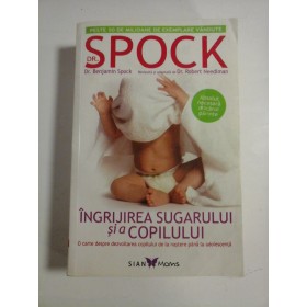 INGRIJIREA  SUGARULUI  SI  A  COPILULUI  -  Dr. Benjamin  SPOCK;  Revizuita si adaptata de Dr. Robert Needlman -